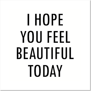 I Hope You Feel Beautiful Today Saying Posters and Art